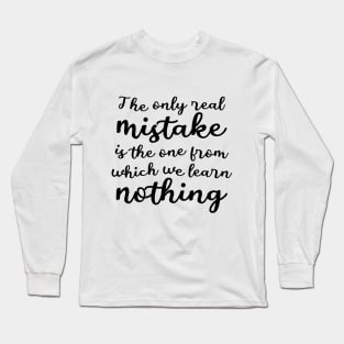 The only real mistake is the one from which we learn nothing, Commitment Long Sleeve T-Shirt